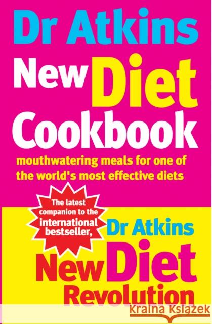 Dr Atkins New Diet Cookbook : Mouthwatering meals for one of the world's most effective diets Robert C Atkins 9780091889463