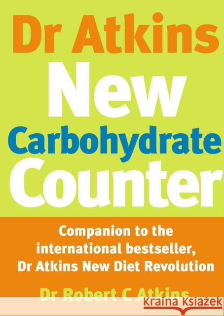 Dr Atkins New Carbohydrate Counter Robert C Atkins 9780091889470 0