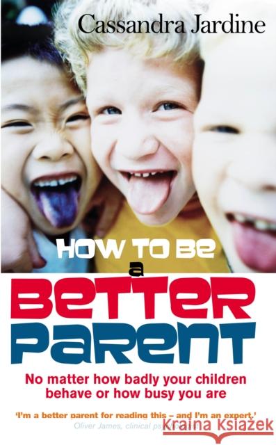 How To Be A Better Parent Cassandra Jardine 9780091889722