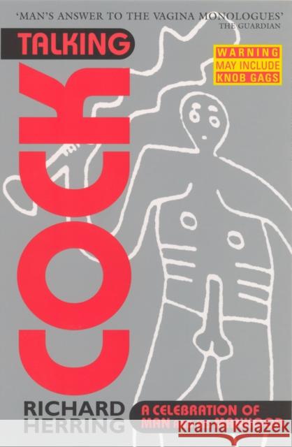 Talking Cock : A Celebration of Man and his Manhood Herring, Richard 9780091894412