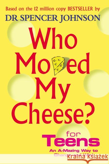 Who Moved My Cheese For Teens Spencer Johnson 9780091894504