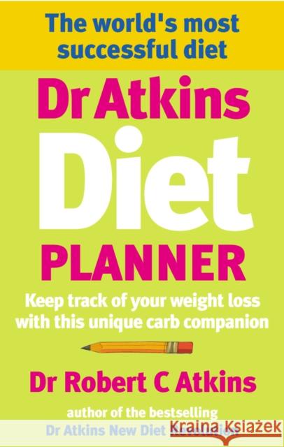 Dr Atkins Diet Planner : Keep track of your weight loss with this unique carb compani on Robert C Atkins 9780091898779