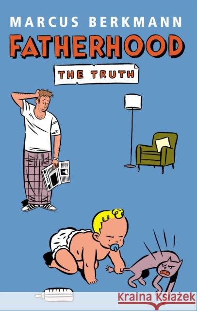 Fatherhood: The Truth Marcus Berkmann 9780091900632 Ebury Publishing