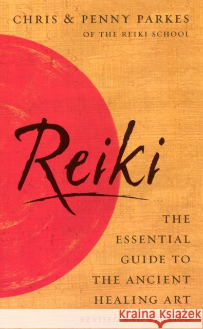 Reiki : The Essential Guide to Ancient Healing Art Chris Parkes Penny Parkes 9780091902490