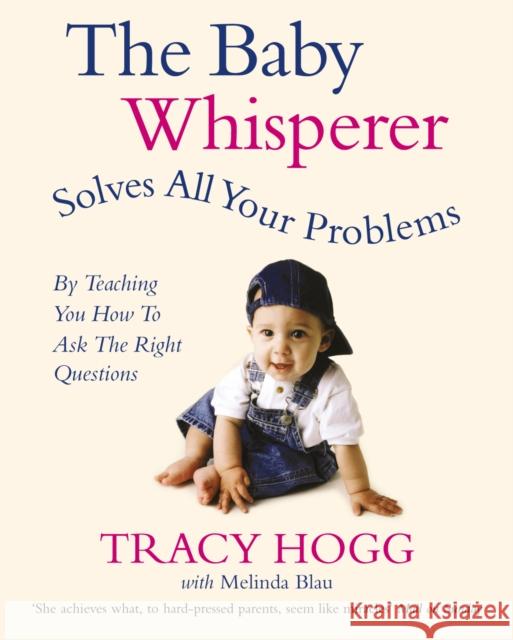 The Baby Whisperer Solves All Your Problems: By teaching you have to ask the right questions Tracy Hogg 9780091902513 Ebury Publishing