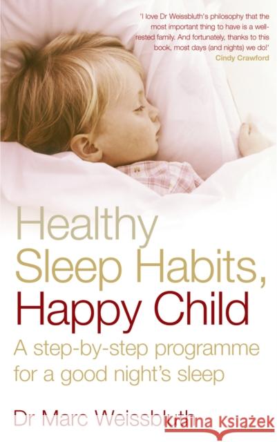 Healthy Sleep Habits, Happy Child: A step-by-step programme for a good night's sleep Marc Weissbluth 9780091902551 0