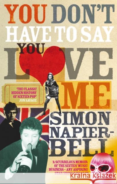 YOU DON'T HAVE TO SAY YOU LOVE ME Simon Napier-Bell 9780091902728