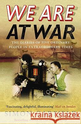 We Are at War: The Diaries of Five Ordinary People in Extraordinary Times Garfield, Simon 9780091903879 0