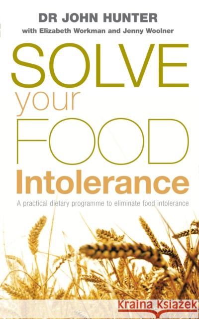 Solve Your Food Intolerance : A practical dietary programme to eliminate food intolerance John Hunter 9780091906658