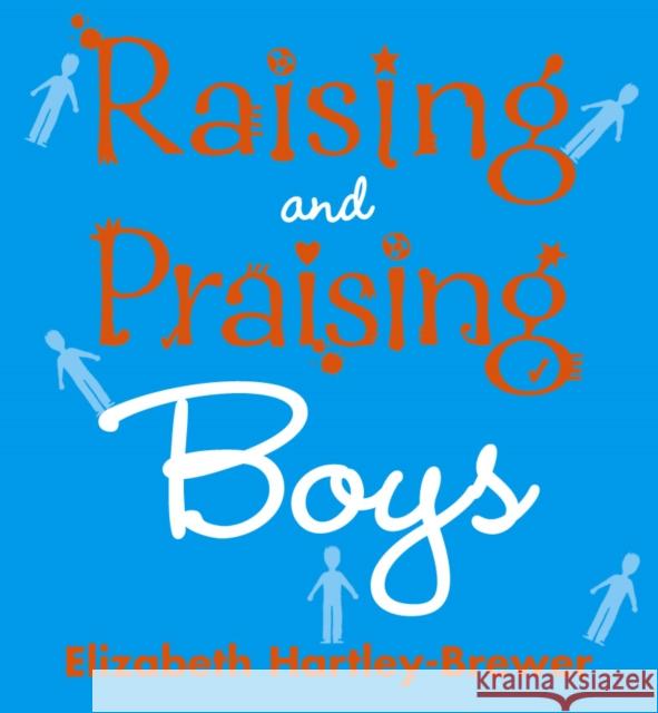 Raising and Praising Boys Elizabeth Hartley-Brewer 9780091906740