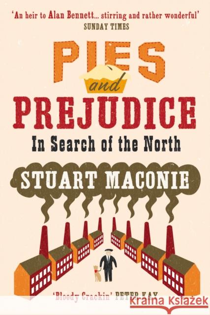 Pies and Prejudice: In search of the North Stuart Maconie 9780091910235 Ebury Publishing