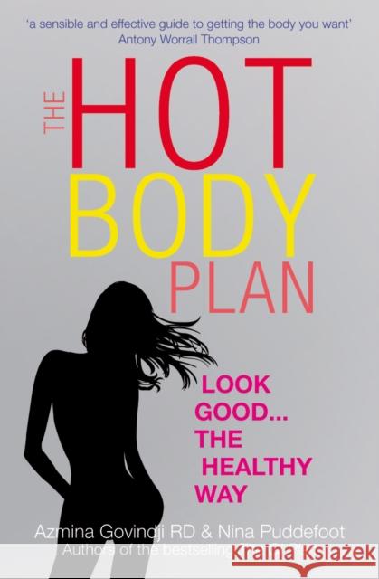 The Hot Body Plan : Look good...the healthy way Azmina Govindji Nina Puddefoot 9780091910525 EBURY PRESS