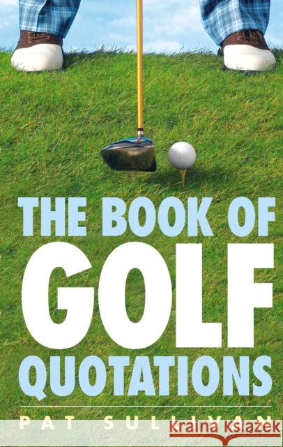 The Book of Golf Quotations Bob Chieger Patrick Sullivan 9780091912048 EBURY PRESS