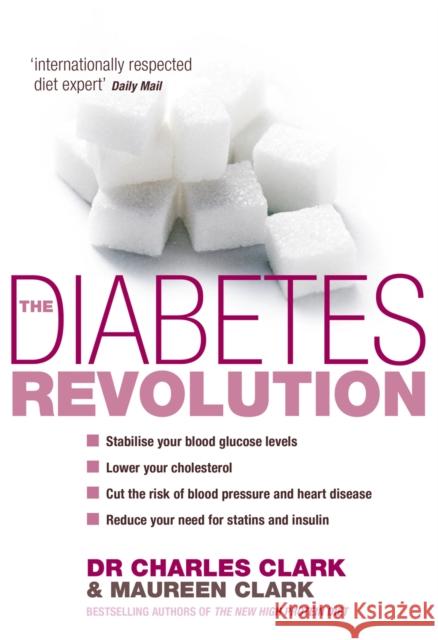 The Diabetes Revolution : A groundbreaking guide to reducing your insulin dependency Charles Clark 9780091912642