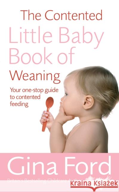 The Contented Little Baby Book Of Weaning Contented Little Baby Gina Ford 9780091912680 Ebury Publishing