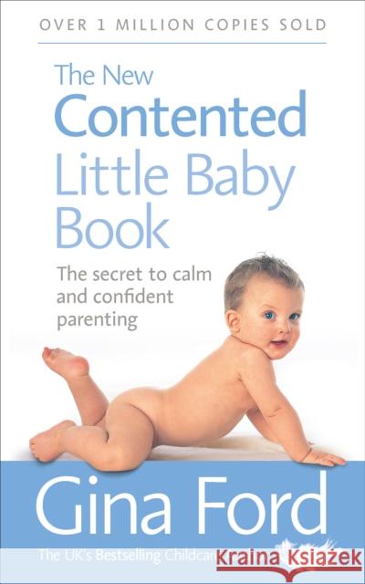 The New Contented Little Baby Book: The Secret to Calm and Confident Parenting Gina Ford 9780091912697 Ebury Publishing