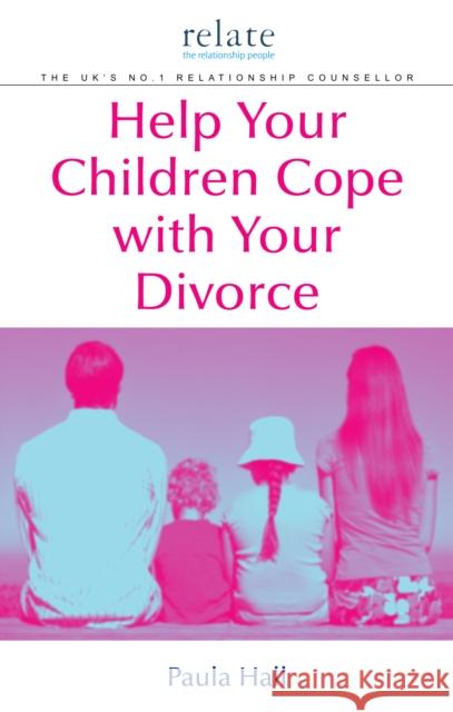 Help Your Children Cope with Your Divorce: A Relate Guide Hall, Paula 9780091912833 0