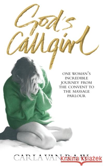 God's Callgirl Carla Van Raay 9780091913687 Ebury Publishing