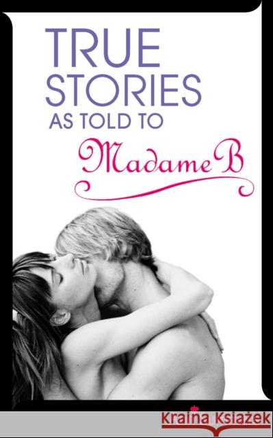 True Stories As Told To Madame B 