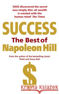 Success: The Best of Napoleon Hill Napoleon Hill 9780091917081 EBURY PRESS