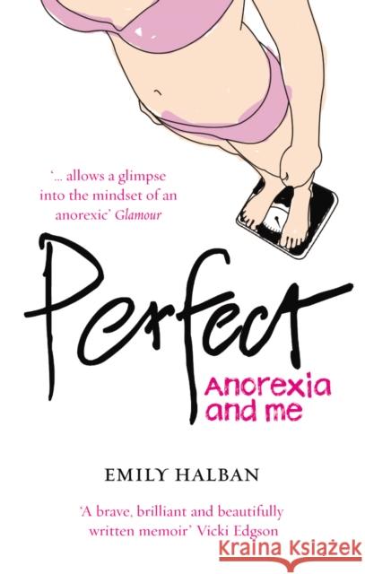 Perfect : Anorexia and me Emily Halban 9780091917494 0