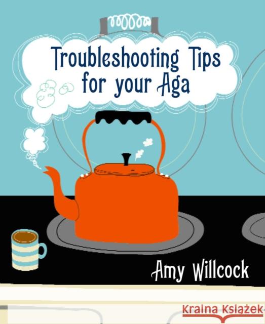 Troubleshooting Tips for Your Aga Amy Willcock 9780091920159