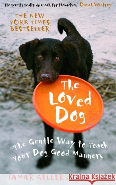 The Loved Dog : The Gentle Way to Teach Your Dog Good Manners Tamara Geller 9780091922252 VERMILION