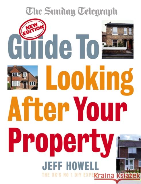 Guide to Looking After Your Property : Everything you need to know about maintaining your home Jeff Howell 9780091922832 0