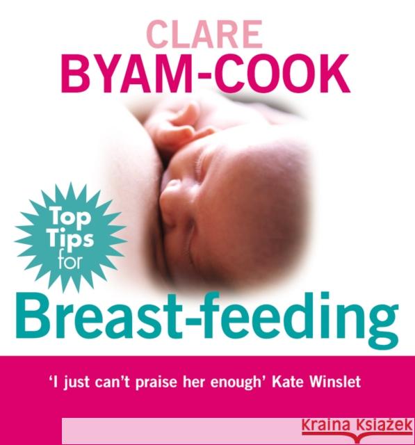 Top Tips for Breast-Feeding Clare Byam-Cook 9780091923464 EBURY PRESS