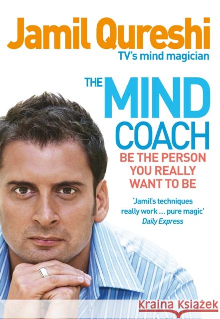 The Mind Coach: Be the person you really want to be Jamil Qureshi 9780091923570