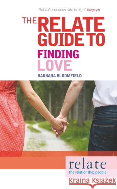 The Relate Guide to Finding Love Barbara Bloomfield 9780091923976 0