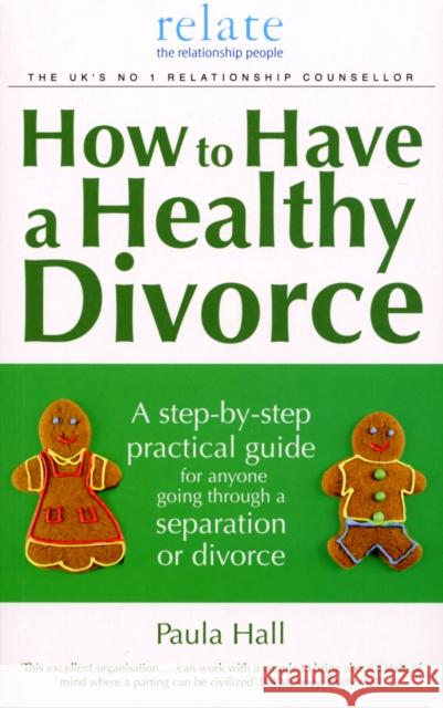 How to Have a Healthy Divorce: A Relate Guide Hall, Paula 9780091924003 0