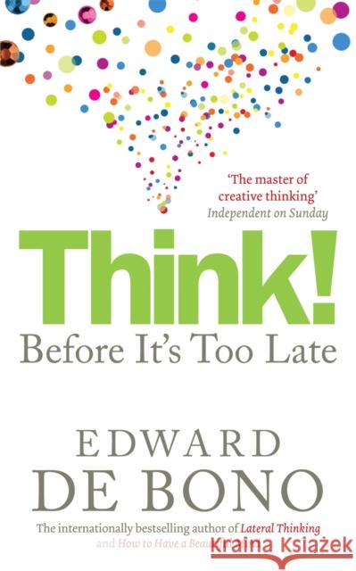 Think!: Before It's Too Late Edward De Bono 9780091924096 Ebury Publishing