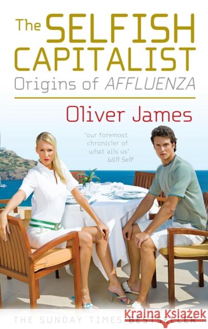 The Selfish Capitalist : Origins of Affluenza Oliver James 9780091924164