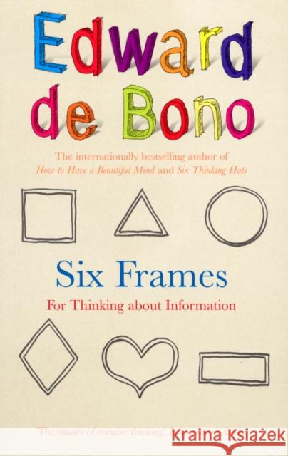 Six Frames : For Thinking About Information Edward de Bono 9780091924195