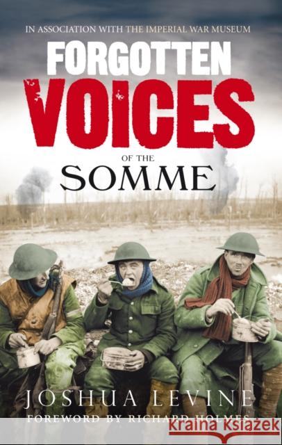 Forgotten Voices of the Somme: The Most Devastating Battle of the Great War in the Words of Those Who Survived Joshua Levine 9780091926281 0