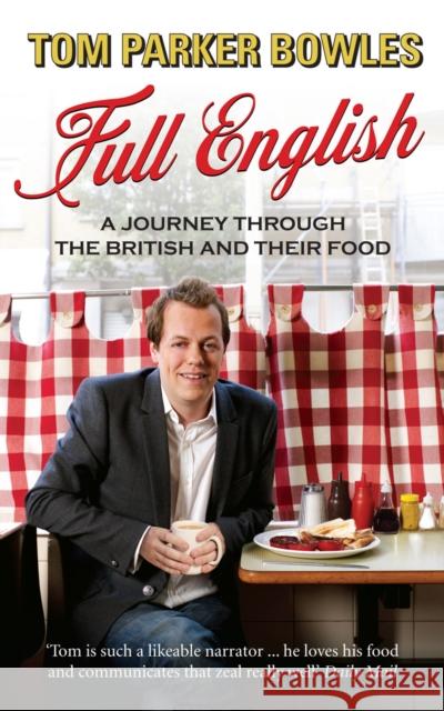 Full English : A Journey through the British and their Food Tom Parke 9780091926687