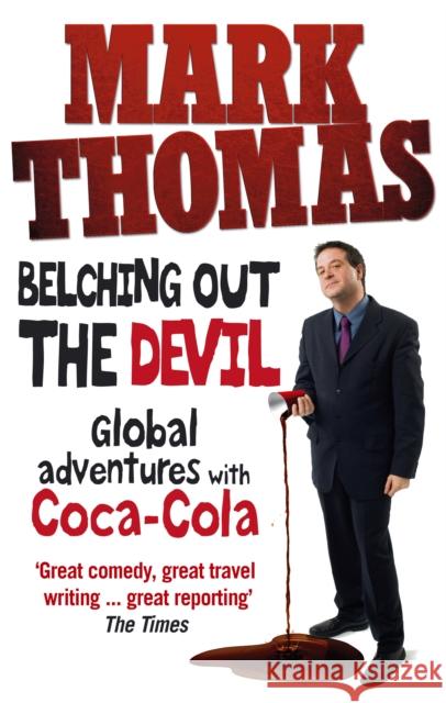 Belching Out the Devil : Global Adventures with Coca-Cola Mark Thomas 9780091927042