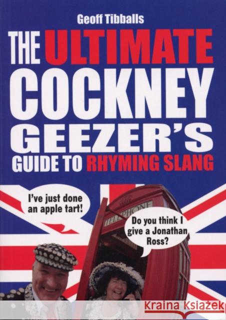 The Ultimate Cockney Geezer's Guide to Rhyming Slang Geoff Tibballs 9780091927486