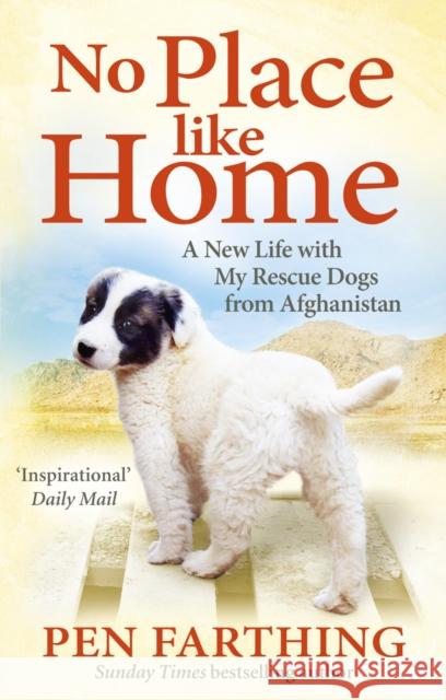 No Place Like Home: A New Beginning with the Dogs of Afghanistan Pen Farthing 9780091928841