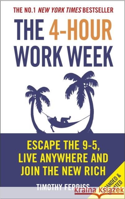 The 4-Hour Work Week: Escape the 9-5, Live Anywhere and Join the New Rich Ferriss Timothy 9780091929114 Ebury Publishing