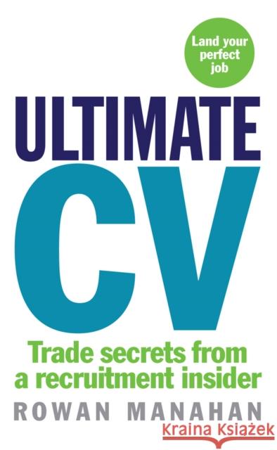 Ultimate CV : Trade secrets from a recruitment insider Rowan Manahan 9780091929244 EBURY PRESS