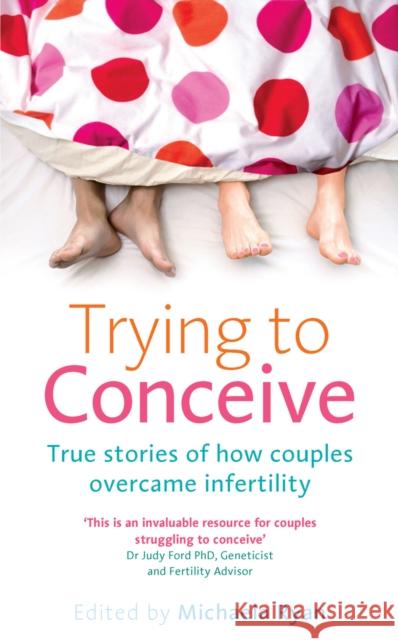 Trying to Conceive: True stories of how couples overcame infertility Michaela Ryan 9780091929251