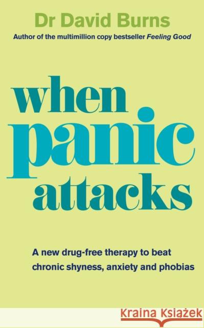 When Panic Attacks: A new drug-free therapy to beat chronic shyness, anxiety and phobias David Burns 9780091929602 Ebury Publishing