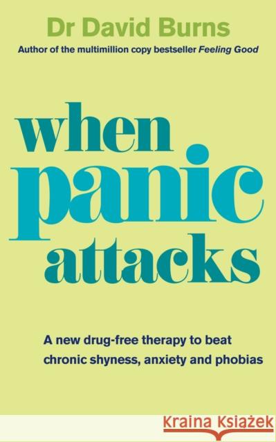 When Panic Attacks: A new drug-free therapy to beat chronic shyness, anxiety and phobias David Burns 9780091929602