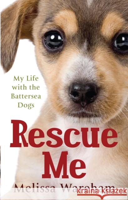 Rescue Me : My Life with the Battersea Dogs Melissa Wareham 9780091930165 0