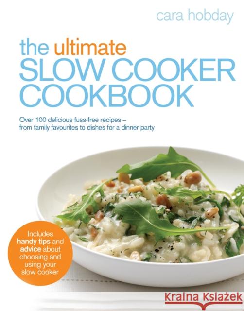 The Ultimate Slow Cooker Cookbook: Over 100 delicious, fuss-free recipes - from family favourites to dishes for a dinner party Cara Hobday 9780091930790 0