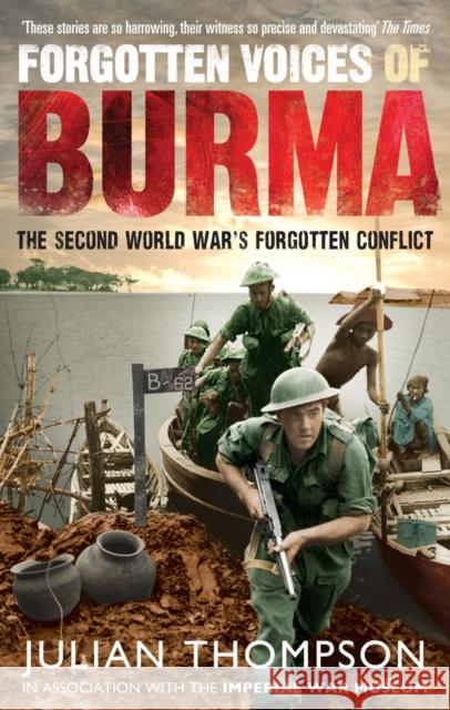 Forgotten Voices of Burma: The Second World War's Forgotten Conflict Thompson, Julian 9780091932374 0