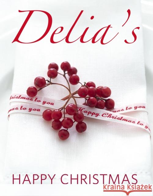 Delia's Happy Christmas Delia Smith 9780091933067 Ebury Publishing