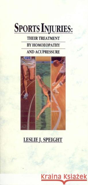 Sports Injuries : Their Treatment by Homoeopathy and Acupressure Leslie J. Speight 9780091934873 Ebury Publishing